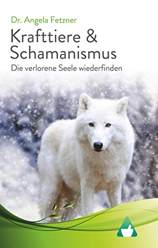 Krafttiere & Schamanismus: Die verlorene Seele wiederfinden von Books on Demand GmbH